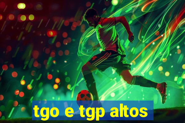 tgo e tgp altos